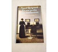 en ese jardin que amabamos de pascal quignard