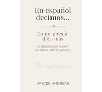 En español decimos…:: En mi poesía, digo más - 100 poemas para el amor que habita entre las palabras.