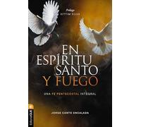 En Espíritu Santo y fuego: Una fe pentecostal integral