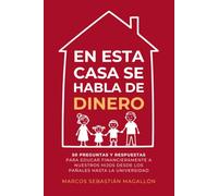 En esta casa se habla de dinero: 50 preguntas y respuestas para educar financieramente a nuestros hijos desde los pañales hasta la universidad
