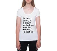 En Este Punto Si Un Payaso Me Invitara Al Bosque Camiseta De Manga Corta Blanca con Cuello Redondo para Mujer T-Shirt Short Sleeve White Crewneck tee For Women