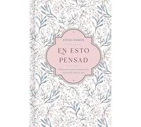 En Esto Pensad (Think About These Things): Un Ano De Reflexiones Para Mantenerte Enfocada En Dios