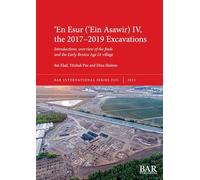 ʻEn Esur (ʻEin Asawir) IV, the 2017-2019 Excavations: Introductions, overview of the finds and the Early Bronze Age IA village: 3231 (International)