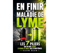 En Finir avec la Maladie de Lyme: Les 7 Piliers qui m’ont Aidée à Venir à Bout des Symptômes | La Vérité sur la Maladie de Lyme | Traitement pour ... de Lyme Chronique | Guérir Naturellement