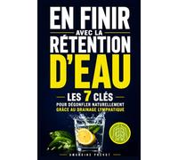 En Finir avec la Rétention d'Eau: Les 7 Clés pour Dégonfler Naturellement Grâce au Drainage Lymphatique | Drainage Lymphatique Maison