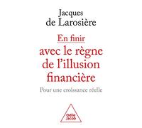 En finir avec le règne de l'illusion financière: Pour une croissance réelle