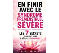 En Finir avec le Syndrome Prémenstruel Sévère: Les 7 Secrets qui m’ont Aidée à Réduire les Douleurs, Retrouver mon Équilibre et Mieux Vivre Chaque ... Retrouver l’Équilibre Hormonal Chez la Femme