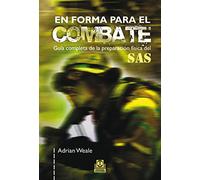 En forma para el combate. Guía completa de la preparación física del SAS (Bicolor) (Deportes)