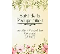En Français - Suivi de la Récupération pour Accident Vasculaire Cérébral, AVC: Suivi des Effets Physiques, des Changements de Déficience et de la Thérapie - pour les Patients et les Soignants