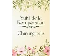 En Français - Suivi de la Récupération pour Chirurgicale: Enregistrez la Douleur Post-opératoire, les Progrès, les Médicaments, la Thérapie et le Bien-être, et les Repas