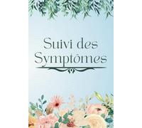 En Français - Suivi des Symptômes: Enregistrement Quotidien des Symptômes avec Gravité, Médicaments, Évaluation du Bien-être, Repas