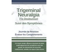 En Français - Suivi des Symptômes pour Névralgie du Trijumeau (Trigeminal Neuralgia): Suivez vos Journées, vos Niveaux de Douleur, vos Médicaments, vos Repas et vos Activités