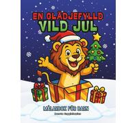 En Glädjefylld Vild Jul, Målarbok för Barn: Julmålarbild med söta vilda djur som njuter av julen