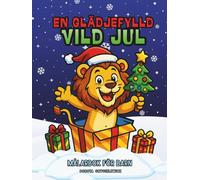 En Glädjefylld Vild Jul, Målarbok för Barn: Julmålarbild med söta vilda djur som njuter av julen