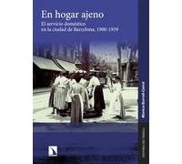 En hogar ajeno: El servicio doméstico en la ciudad de Barcelona, 1900-1939 (Fuera de Colección)