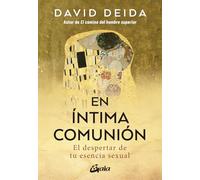 En íntima comunión: El despertar de tu esencia sexual. (Espiritualidad)