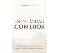 EN INTIMIDAD CON DIOS | DESCUBRE CÓMO LA COMUNIÓN CON DIOS RENUEVA TU MENTE, TU ESPÍRITU Y TU PROPÓSITO.