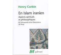 En Islam iranien: Aspects spirituels et philosophiques Tome 2, Sohrawardî et les Platoniciens de Perse