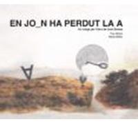 En Joan Ha Perdut La A. Un Viatge Per L'obra De Joan Brossa