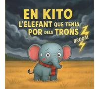 En Kito, l’elefant que tenia por dels trons: Conte infantil en català per a nens i nenes de 5 a 8 anys: una història tendra i amb valors per llegir en família, ideal per abans d'anar a dormir.