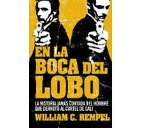En la boca del lobo: La historia jamás contada del hombre que derrotó al cartel de Cali (Crónica y Periodismo)