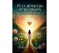 En la búsqueda de mi corazón: Volviendo a mi esencia