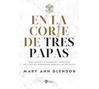 En la corte de tres papas: Una jurista y diplomática americana en la última monarquía absoluta de Occidente (Biografías y Testimonios)