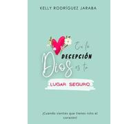 EN LA DECEPCIÓN DIOS ES TU LUGAR SEGURO: "Cuando sientes que tienes roto el corazón!
