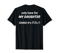 (EN LA ESPALDA) Solo aquí para mi hija OMG Es Felix Camiseta