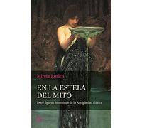 En la estela del mito: Doce figuras femeninas de la Antigüedad clásica (Sabiduría perenne)