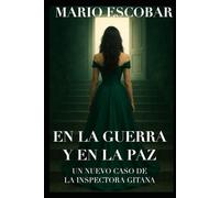 EN LA GUERRA Y EN LA PAZ: UNA NUEVA AVENTURA DE LA INSPECTORA GITANA (Crímenes de Madrid La Inspectora Gitana)