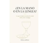 ¿En la mano o en la lengua?: Lo que la Iglesia enseña de verdad sobre cómo comulgar