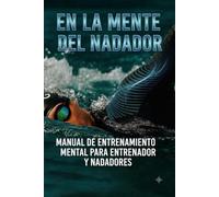 En la mente del nadador: Manual de entrenamiento mental para entrenador y nadadores