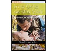 En la Orilla de otra Vida: El Universo me Recuerda: Eres Mia