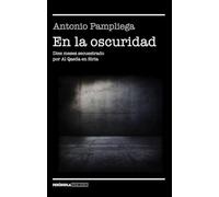 En la oscuridad: Diez meses secuestrado por Al Qaeda en Siria (NO FICCIÓN NARRATIVA)