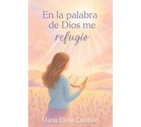 En la palabra de Dios me refugio: Devocional de 31 días para fortalecer tu fe y descansar en las promesas de Dios
