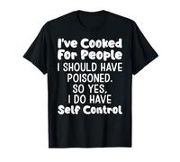 (En la parte posterior) He cocinado para la gente que debería haber envenenado Camiseta