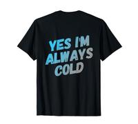 En la Parte Posterior Sí Siempre Estoy Frío Divertido Chistes Frío Frío C Camiseta