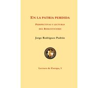 En la patria perdida: Perspectivas y lecturas del Romanticismo (Lectura de Europa)