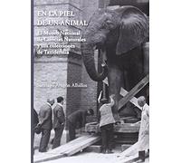 En la piel de un animal : el Museo Nacional de Ciencias Naturales y sus colecciones de taxidermia: El Museo Nacional de Ciencias Naturales y sus colecciones de taxidermia (SIN COLECCION)