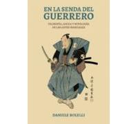 En la senda del guerrero: Filosofía, lucha y mitología de las artes marciales (FILOSOFIA,PSICOLOGIA,RETORICA)