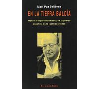 En la tierra baldía: Manuel Vázquez Montalbán y la izquierda española en la postmodernidad (SIN COLECCION)