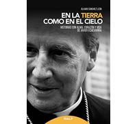 En la tierra como en el cielo: Historias con alma, corazón y vida de Javier Echevarría (Libros sobre el Opus Dei)
