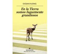 En La Tierra Somos Fugazmente Grandiosos