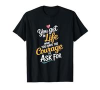 En la vida Lo que tienes el coraje de pedir motivar Camiseta