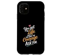 En la vida Lo que tienes el coraje de pedir motivar Carcasa para iPhone 11