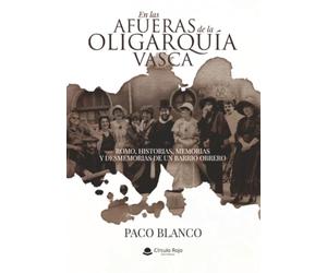 EN LAS AFUERAS DE LA OLIGARQUÍA VASCA ROMO, HISTORIAS, MEMORIAS Y DESMEMORIAS DE UN BARRIO OBRERO