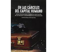 En las cárceles del capital humano: Nuevas precariedades y formas de subjetivación de los procesos contemporáneos de precarización (SIN COLECCION)