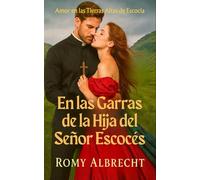 En las Garras de la Hija del Señor Escocés: Pasión y pecado en un castillo escocés (Romance en las Tierras Altas)