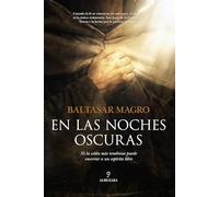 En las noches oscuras: Ni la celda más tenebrosa puede encerrar un espíritu tan libre como el del místico carmelita (Novela)
